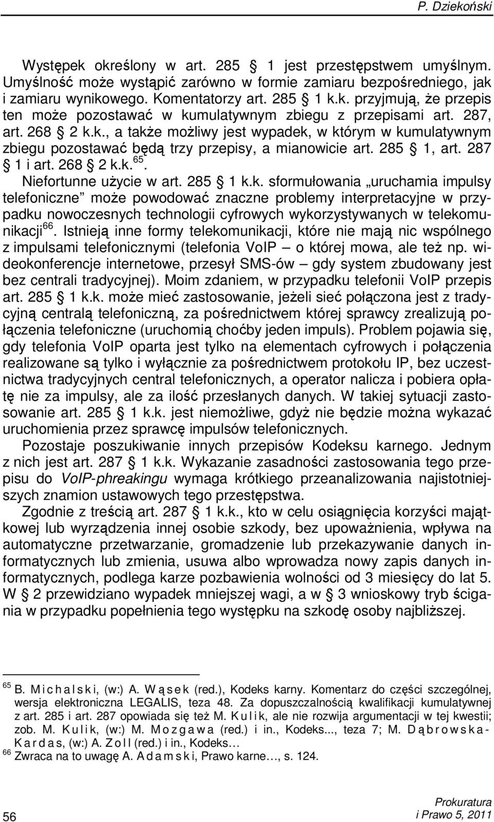 285 1 k.k. sformułowania uruchamia impulsy telefoniczne moŝe powodować znaczne problemy interpretacyjne w przypadku nowoczesnych technologii cyfrowych wykorzystywanych w telekomunikacji 66.