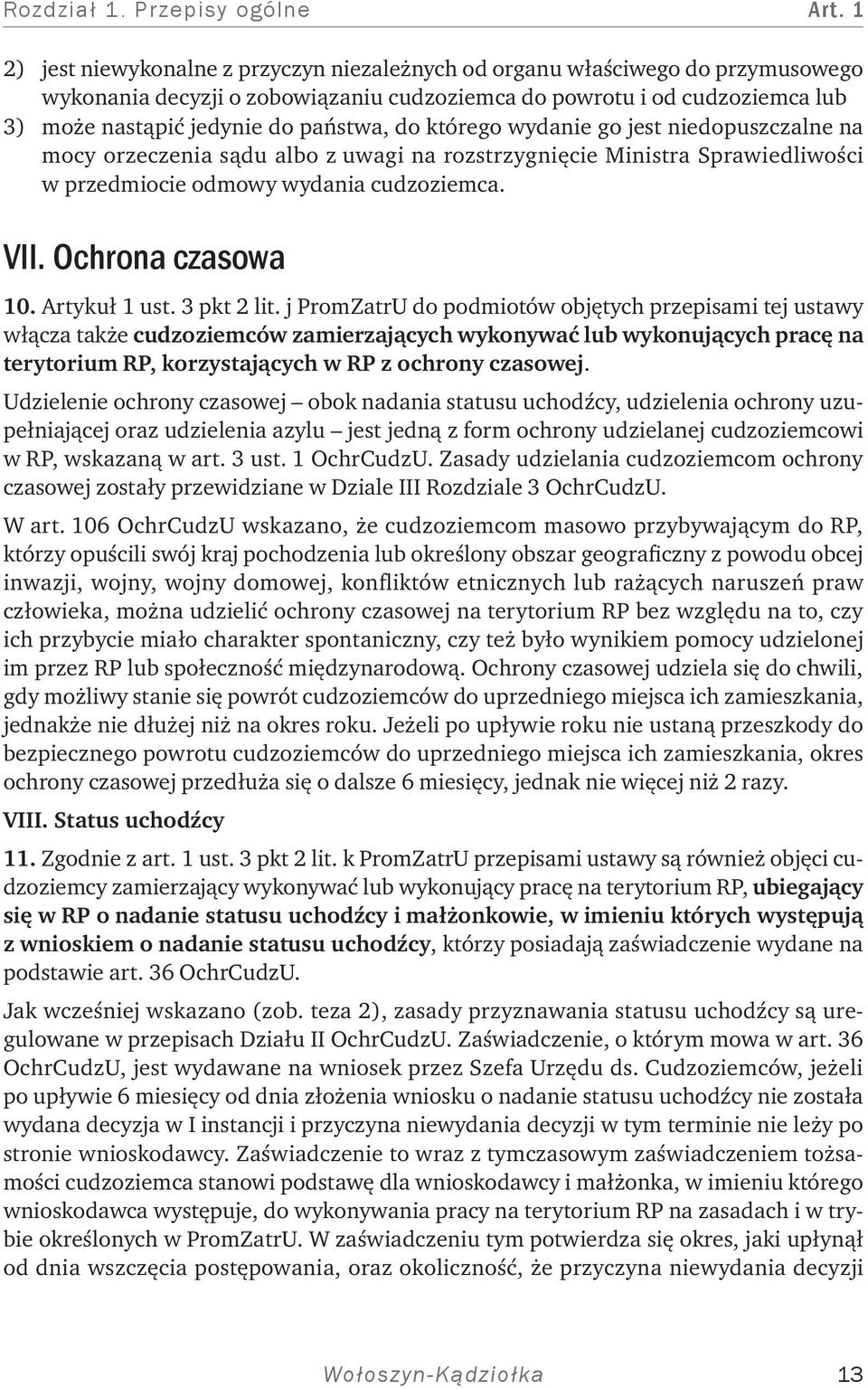 do którego wydanie go jest niedopuszczalne na mocy orzeczenia sądu albo z uwagi na rozstrzygnięcie Ministra Sprawiedliwości w przedmiocie odmowy wydania cudzoziemca. VII. Ochrona czasowa 10.