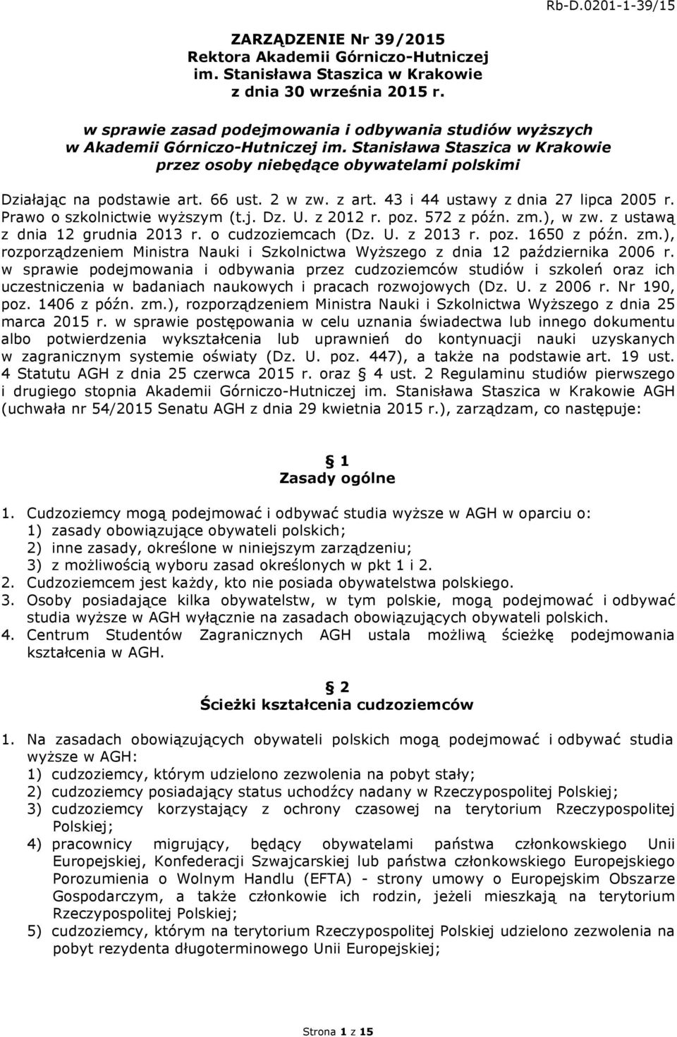 66 ust. 2 w zw. z art. 43 i 44 ustawy z dnia 27 lipca 2005 r. Prawo o szkolnictwie wyższym (t.j. Dz. U. z 2012 r. poz. 572 z późn. zm.), w zw. z ustawą z dnia 12 grudnia 2013 r. o cudzoziemcach (Dz.