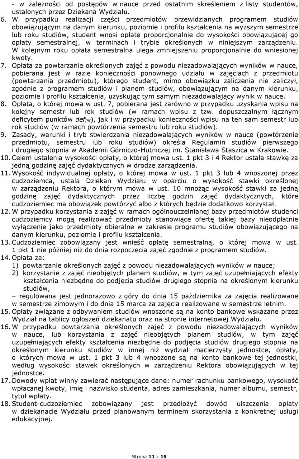 proporcjonalnie do wysokości obowiązującej go opłaty semestralnej, w terminach i trybie określonych w niniejszym zarządzeniu.