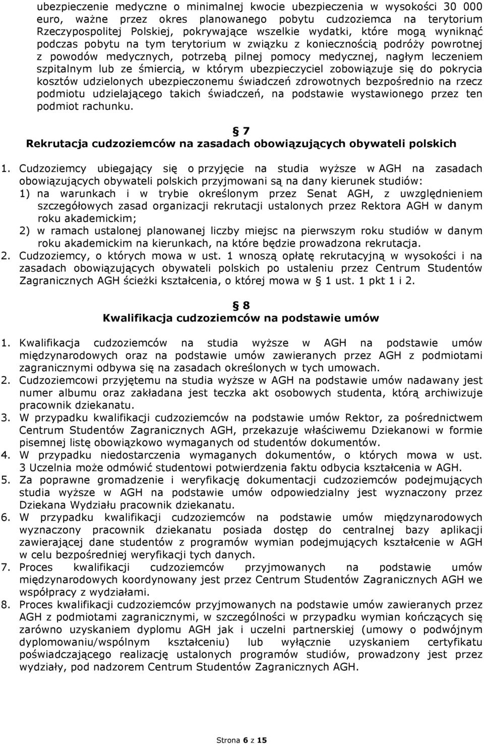 śmiercią, w którym ubezpieczyciel zobowiązuje się do pokrycia kosztów udzielonych ubezpieczonemu świadczeń zdrowotnych bezpośrednio na rzecz podmiotu udzielającego takich świadczeń, na podstawie