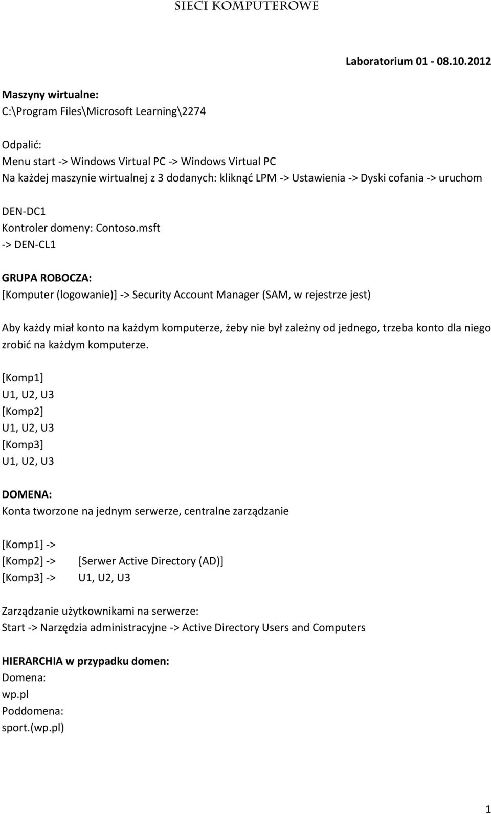 -> Dyski cofania -> uruchom DEN-DC1 Kontroler domeny: Contoso.