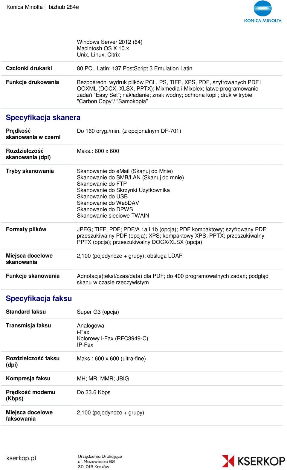 PPTX); Mixmedia i Mixplex; łatwe programowanie zadań "Easy Set ; nakładanie; znak wodny; ochrona kopii; druk w trybie "Carbon Copy / Samokopia Specyfikacja skanera Prędkość skanowania w czerni