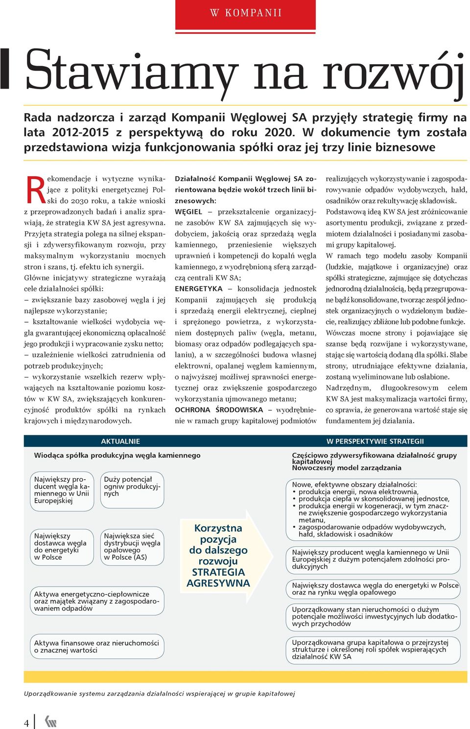 przeprowadzonych badań i analiz sprawiają, że strategia KW SA jest agresywna.