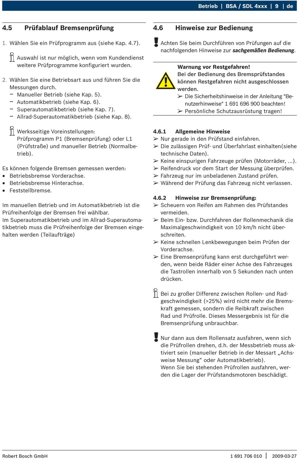 $ $ Allrad-Superautomatikbetrieb (siehe Kap. 8). iiwerksseitige Voreinstellungen: Prüfprogramm P1 (Bremsenprüfung) oder L1 (Prüfstraße) und manueller Betrieb (Normalbetrieb).