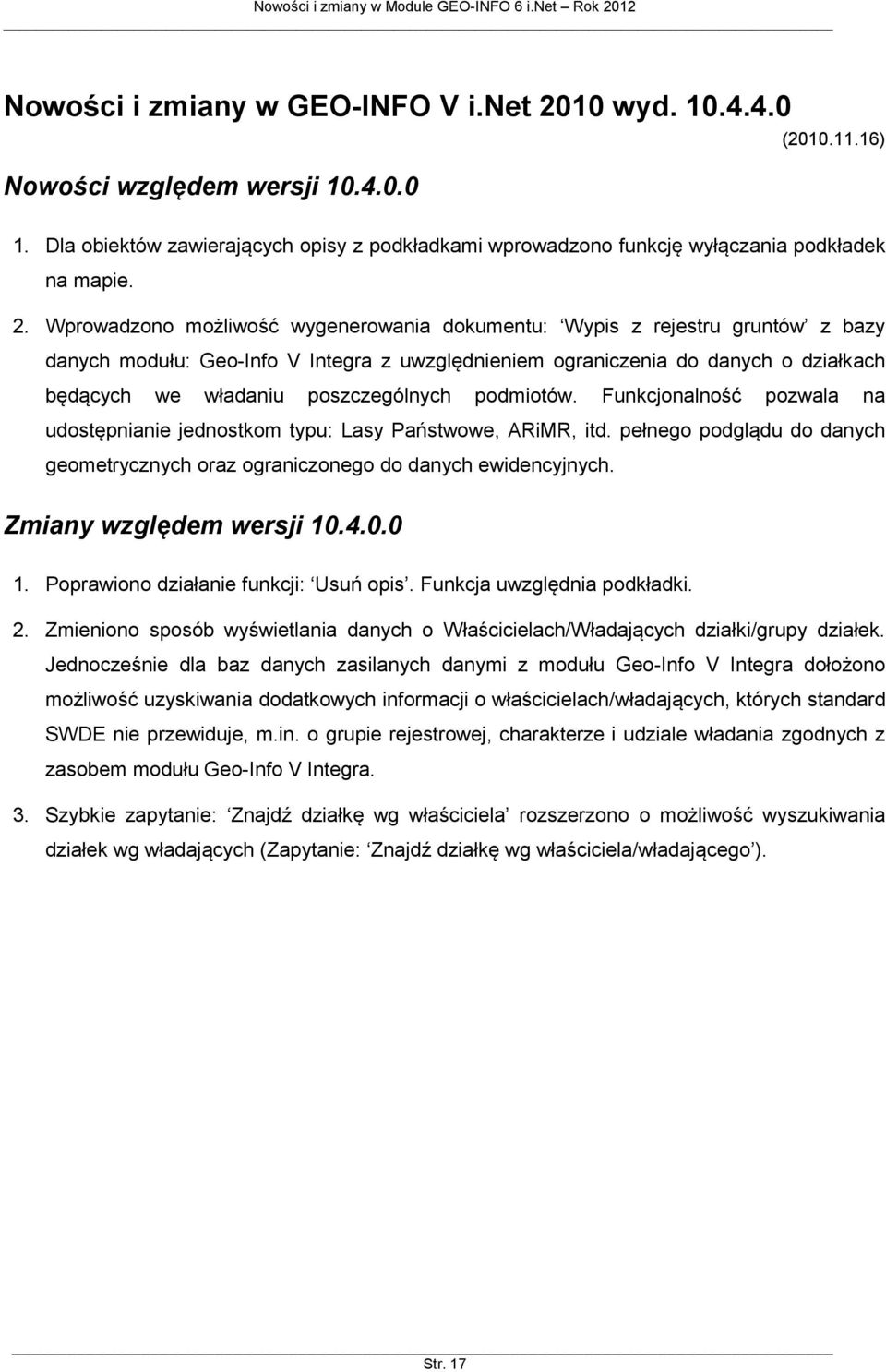 Wprowadzono możliwość wygenerowania dokumentu: Wypis z rejestru gruntów z bazy danych modułu: Geo-Info V Integra z uwzględnieniem ograniczenia do danych o działkach będących we władaniu