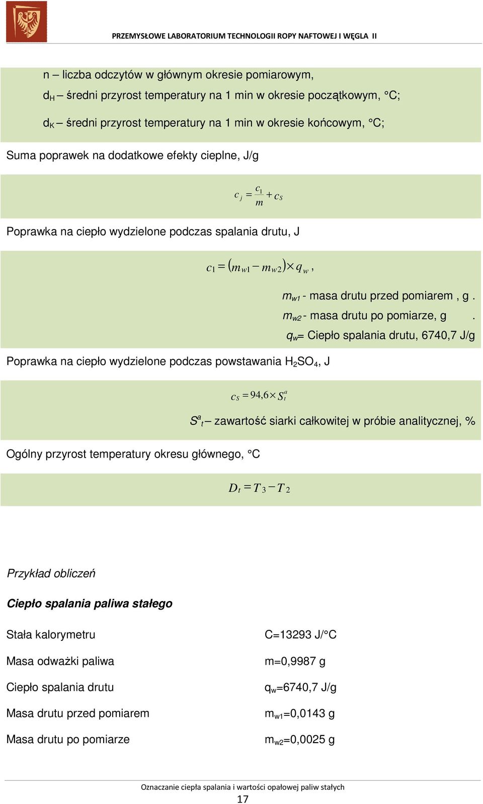 q w = Ciepło spalania drutu, 6740,7 J/g Poprawka na ciepło wydzielone podczas powstawania H 2 SO 4, J c S = 94, 6 S a t S a t zawartość siarki całkowitej w próbie analitycznej, % Ogólny przyrost