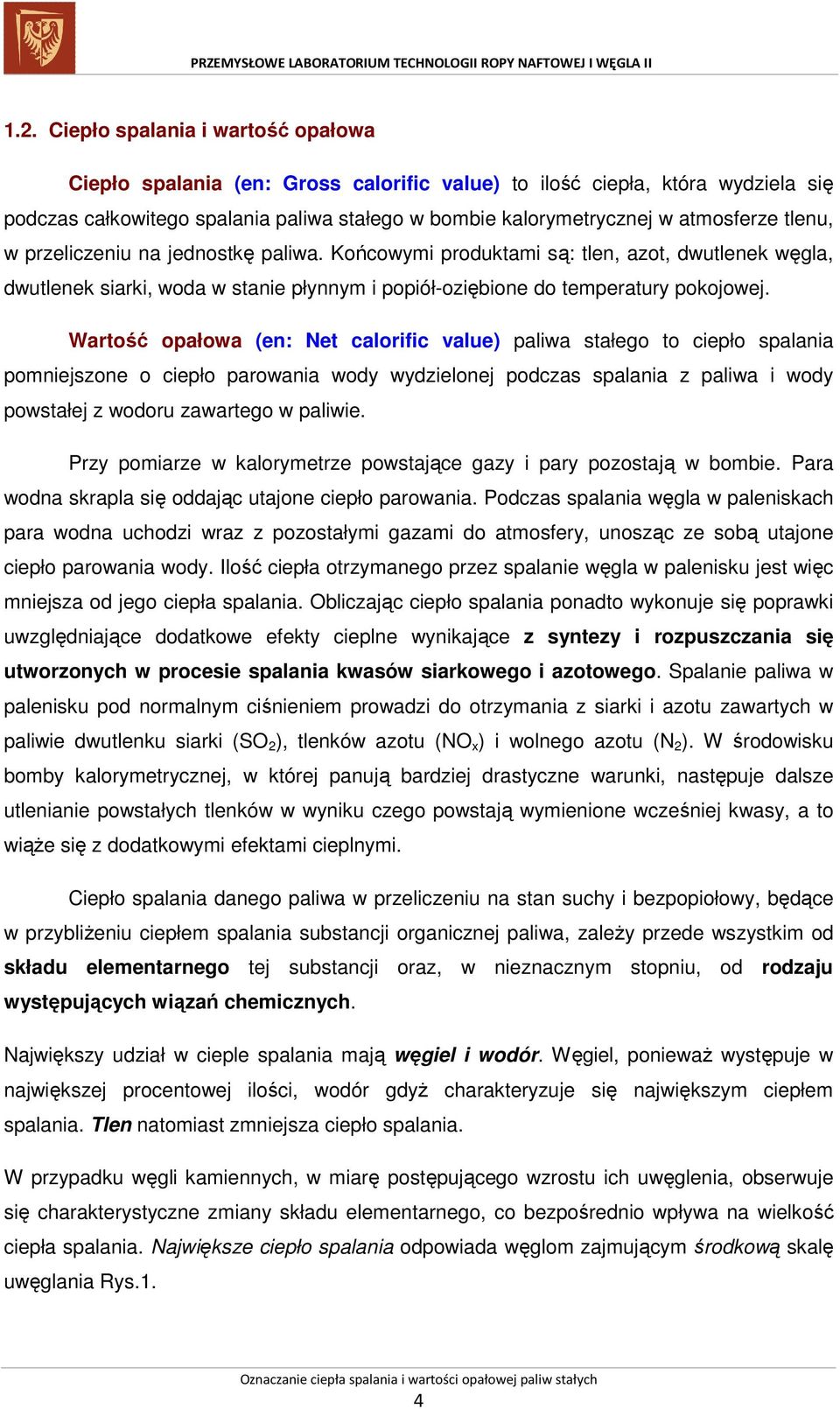 Wartość opałowa (en: Net calorific value) paliwa stałego to ciepło spalania pomniejszone o ciepło parowania wody wydzielonej podczas spalania z paliwa i wody powstałej z wodoru zawartego w paliwie.