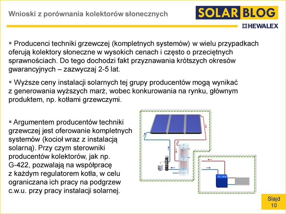 Wyższe ceny instalacji solarnych tej grupy producentów mogą wynikać z generowania wyższych marż, wobec konkurowania na rynku, głównym produktem, np. kotłami grzewczymi.