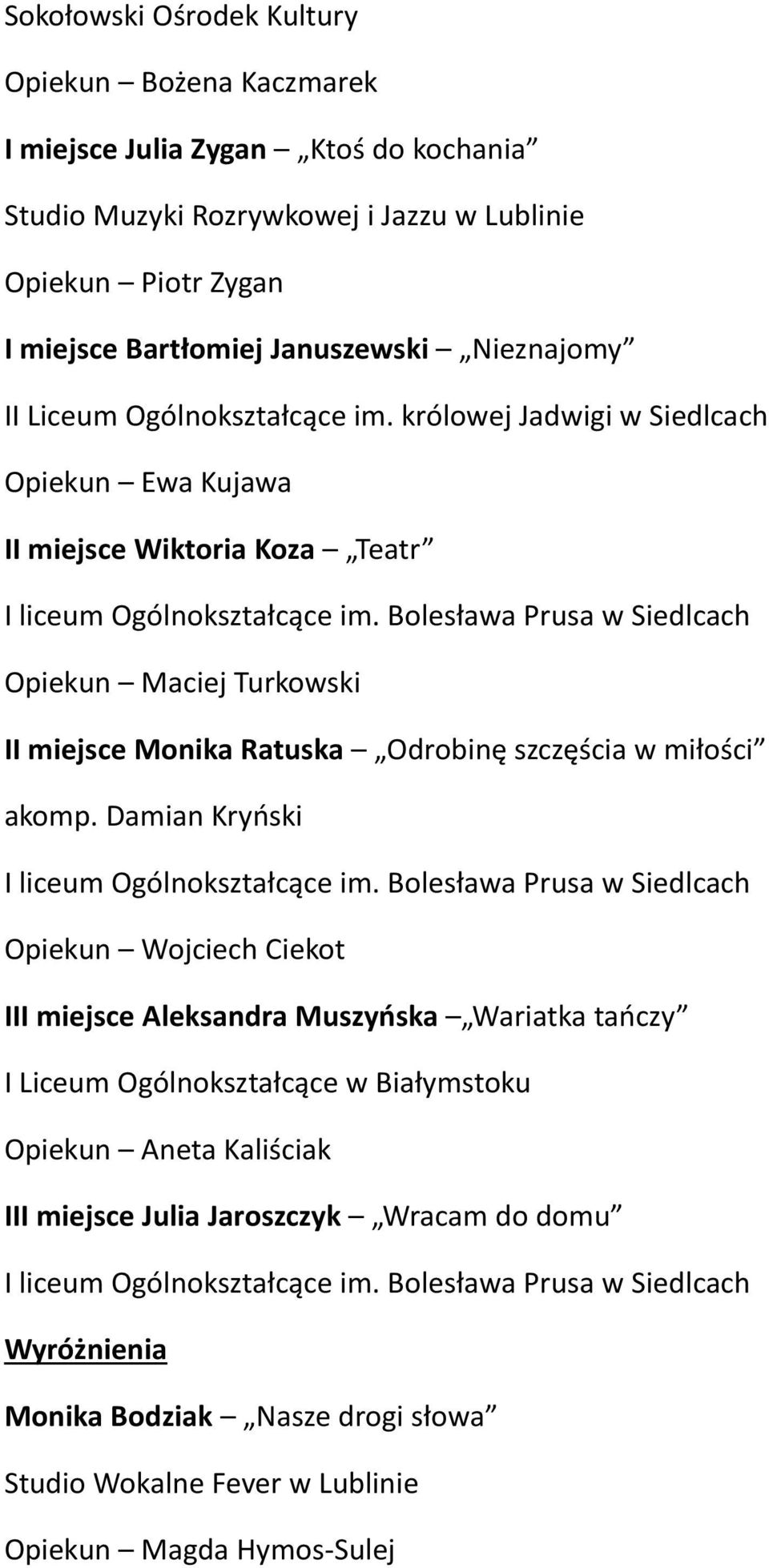 Bolesława Prusa w Siedlcach Opiekun Maciej Turkowski II miejsce Monika Ratuska Odrobinę szczęścia w miłości akomp. Damian Kryński I liceum Ogólnokształcące im.