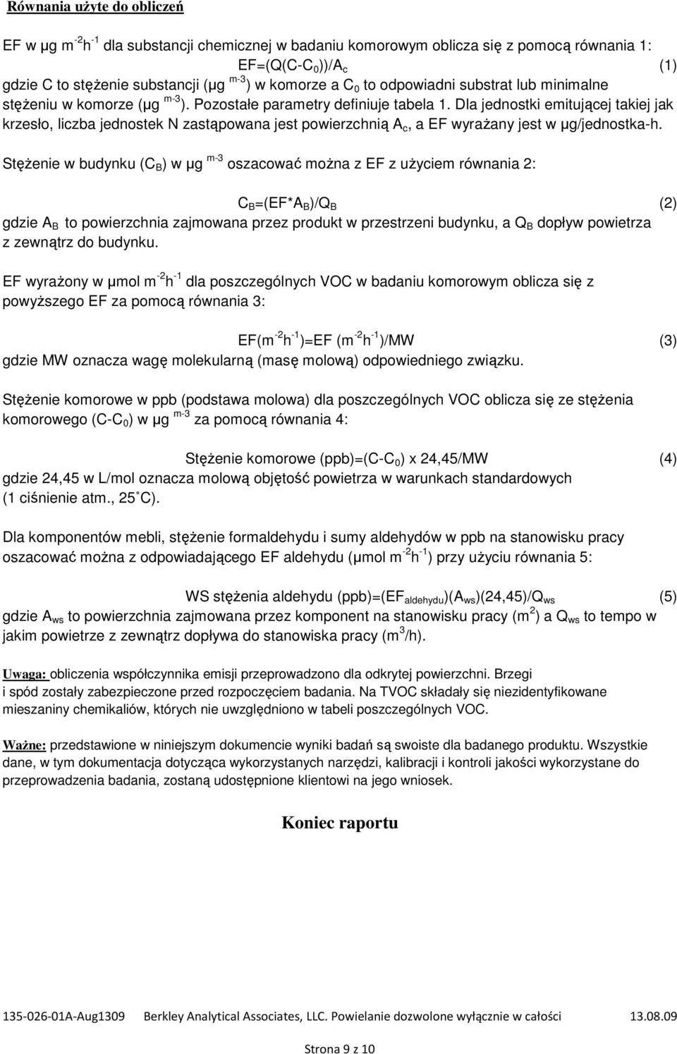 Dla jednostki emitującej takiej jak krzesło, liczba jednostek N zastąpowana jest powierzchnią A c, a EF wyrażany jest w µg/jednostka-h.