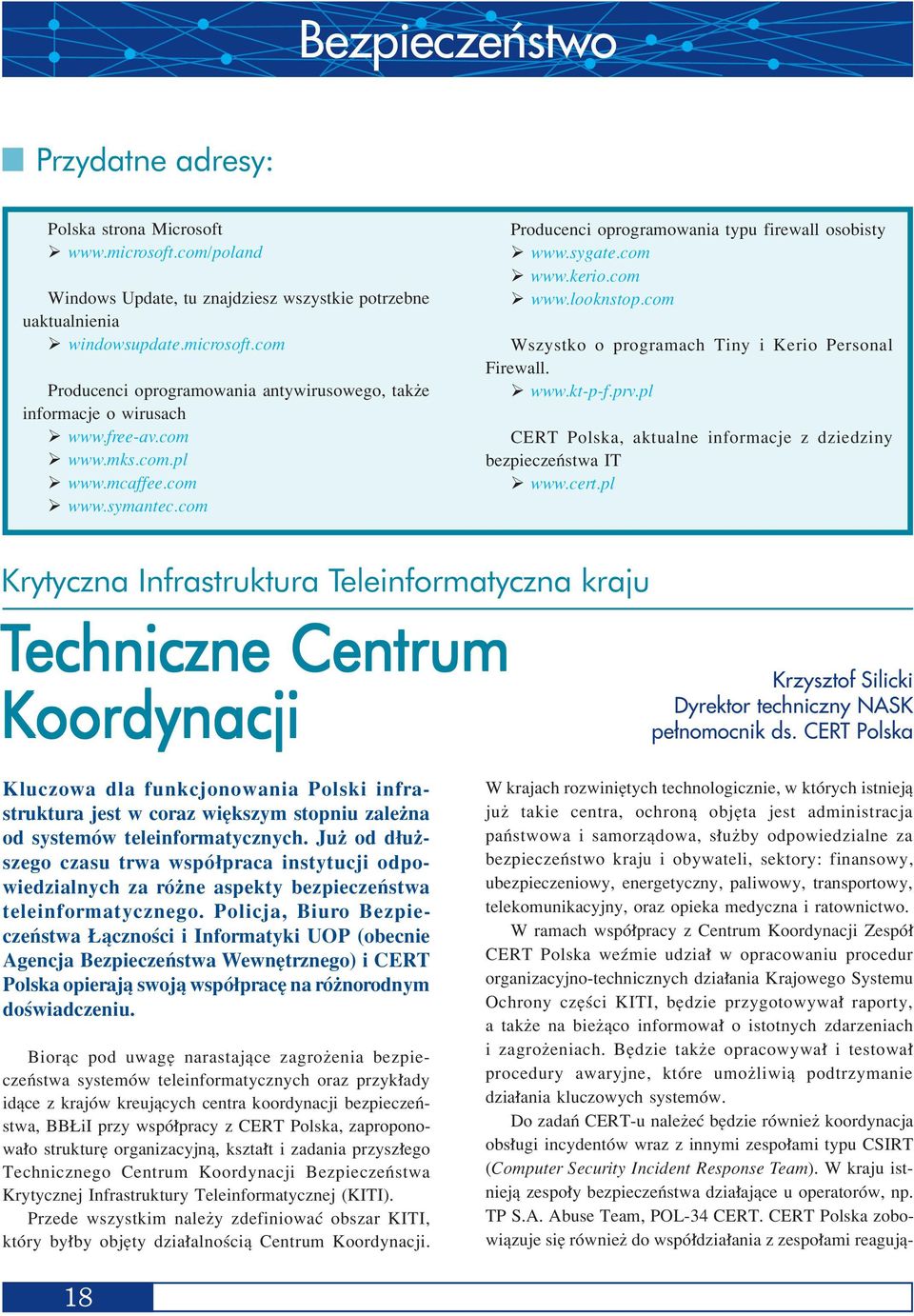 com Wszystko o programach Tiny i Kerio Personal Firewall. www.kt-p-f.prv.pl CERT Polska, aktualne informacje z dziedziny bezpieczeòstwa IT www.cert.