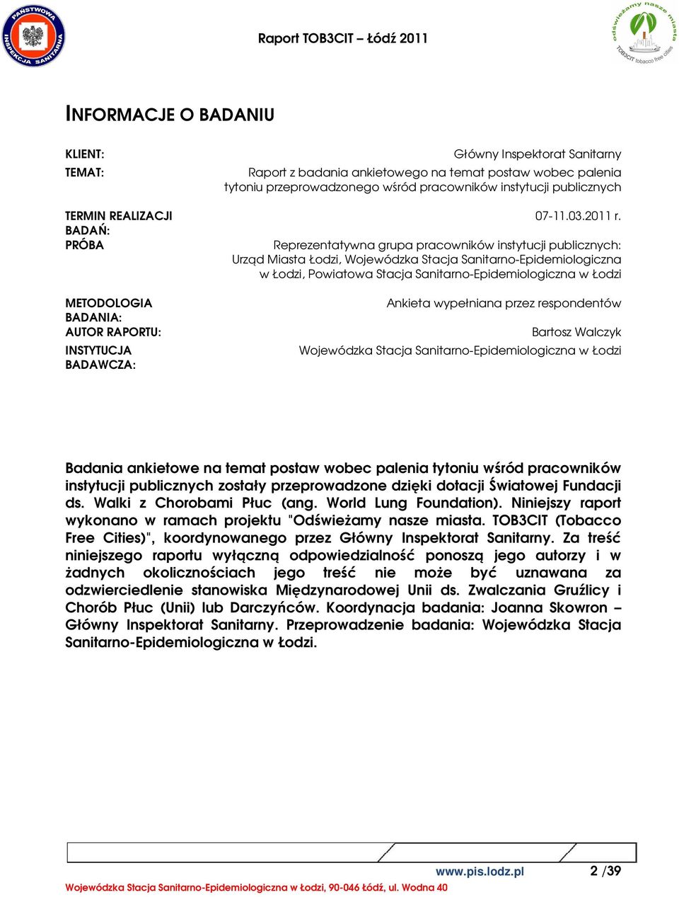 Reprezentatywna grupa pracowników instytucji publicznych: Urząd Miasta Łodzi, Wojewódzka Stacja Sanitarno-Epidemiologiczna w Łodzi, Powiatowa Stacja Sanitarno-Epidemiologiczna w Łodzi Ankieta