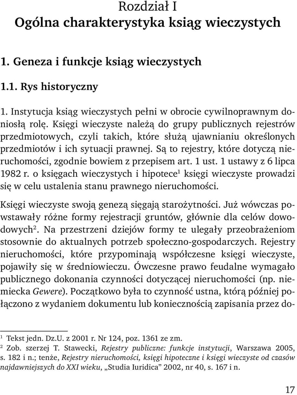 Są to rejestry, które dotyczą nieruchomości, zgodnie bowiem z przepisem art. 1 ust. 1 ustawy z 6 lipca 1982 r.