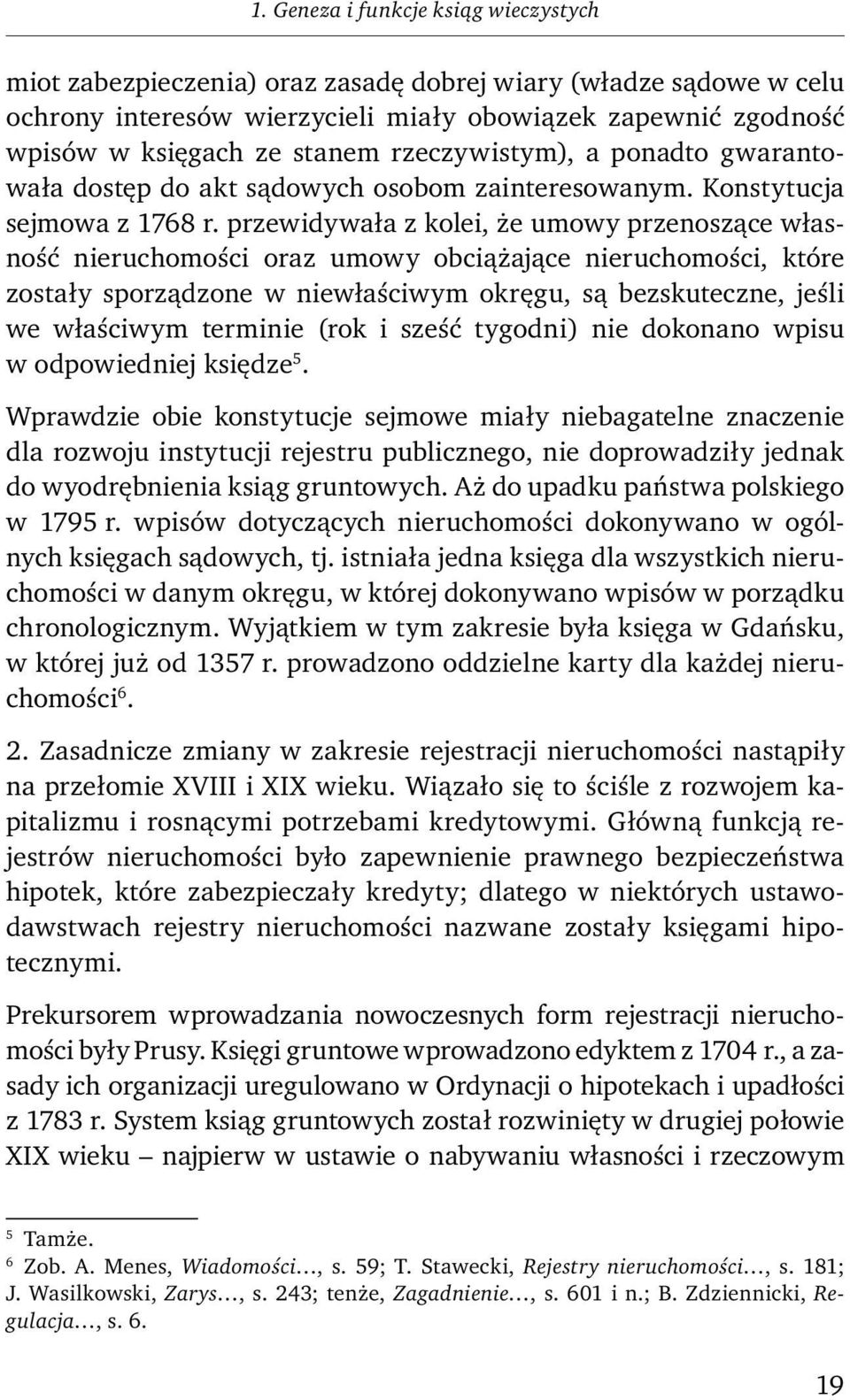 przewidywała z kolei, że umowy przenoszące własność nieruchomości oraz umowy obciążające nieruchomości, które zostały sporządzone w niewłaściwym okręgu, są bezskuteczne, jeśli we właściwym terminie