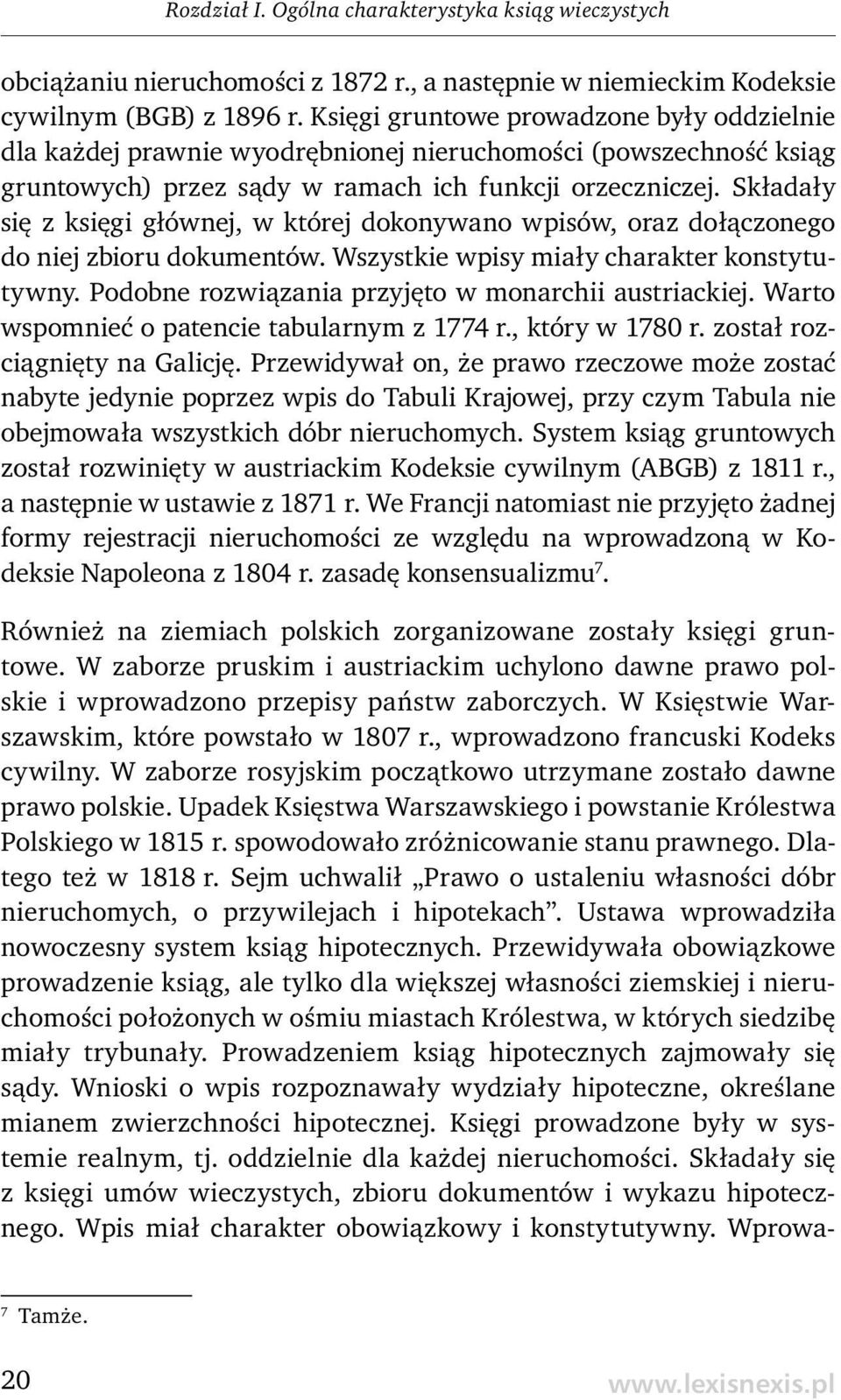 Składały się z księgi głównej, w której dokonywano wpisów, oraz dołączonego do niej zbioru dokumentów. Wszystkie wpisy miały charakter konstytutywny.