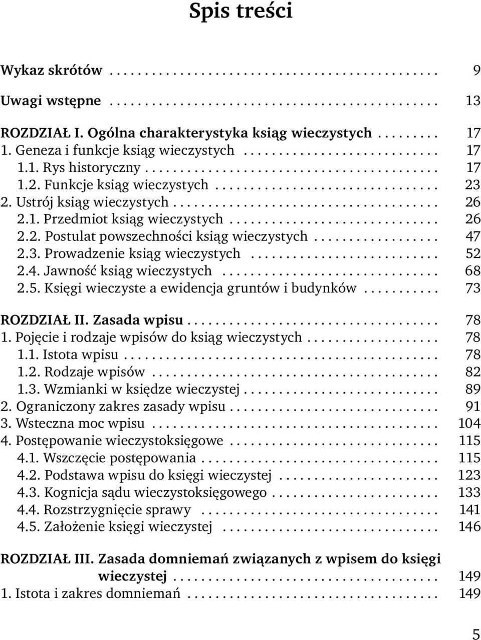 Ustrój ksiąg wieczystych...................................... 26 2.1. Przedmiot ksiąg wieczystych.............................. 26 2.2. Postulat powszechności ksiąg wieczystych.................. 47 2.