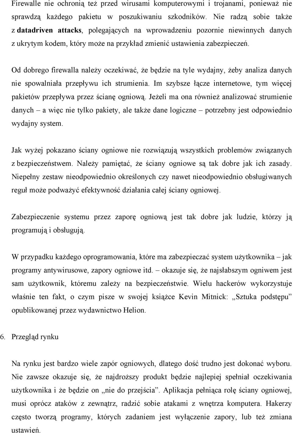 Od dobrego firewalla należy oczekiwać, że będzie na tyle wydajny, żeby analiza danych nie spowalniała przepływu ich strumienia.