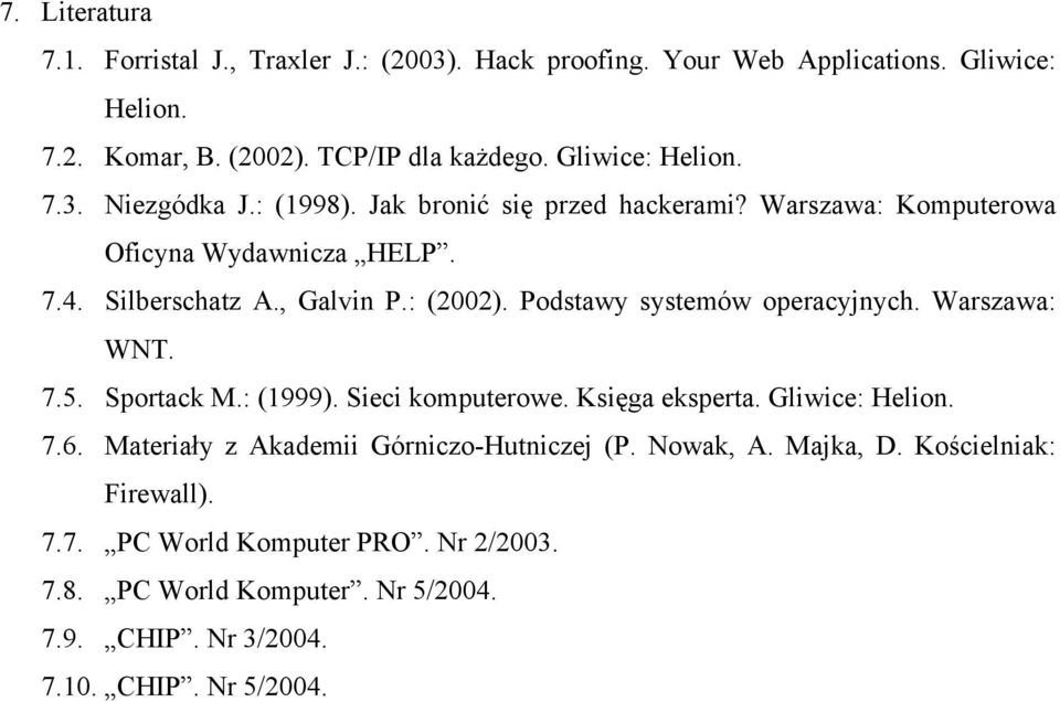 Podstawy systemów operacyjnych. Warszawa: WNT. 7.5. Sportack M.: (1999). Sieci komputerowe. Księga eksperta. Gliwice: Helion. 7.6.