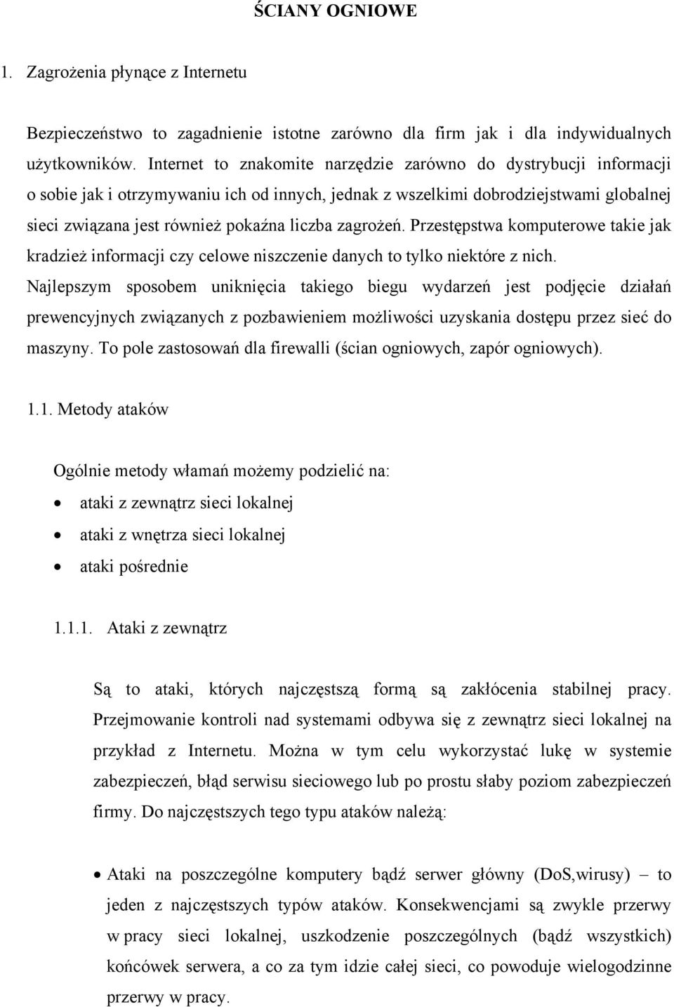 zagrożeń. Przestępstwa komputerowe takie jak kradzież informacji czy celowe niszczenie danych to tylko niektóre z nich.