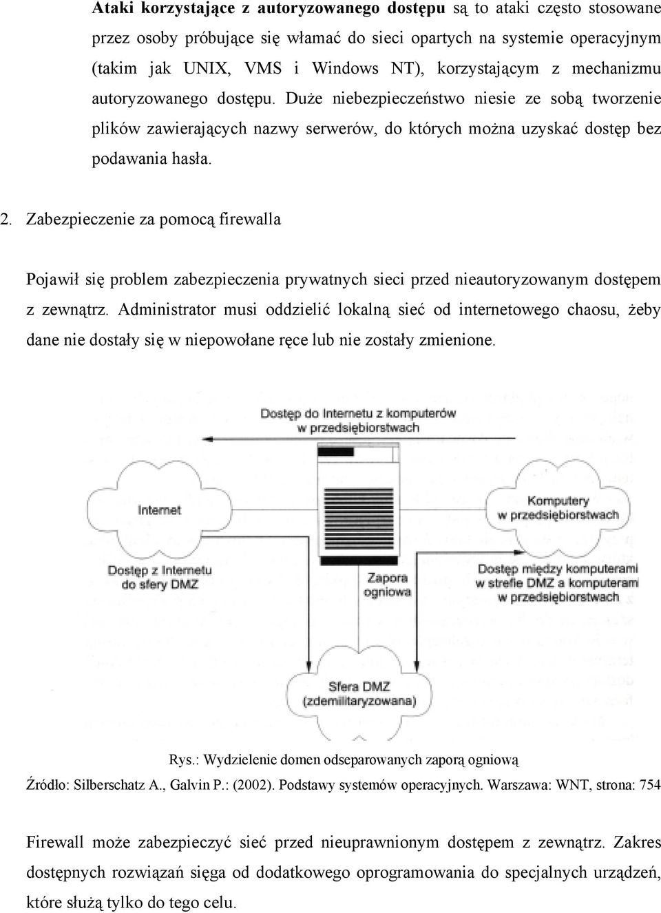 Zabezpieczenie za pomocą firewalla Pojawił się problem zabezpieczenia prywatnych sieci przed nieautoryzowanym dostępem z zewnątrz.