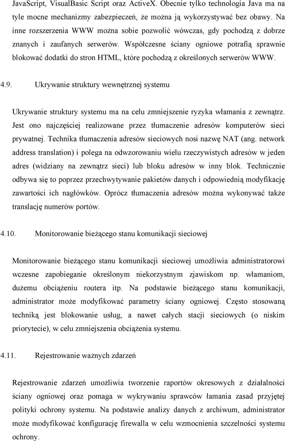 Współczesne ściany ogniowe potrafią sprawnie blokować dodatki do stron HTML, które pochodzą z określonych serwerów WWW. 4.9.