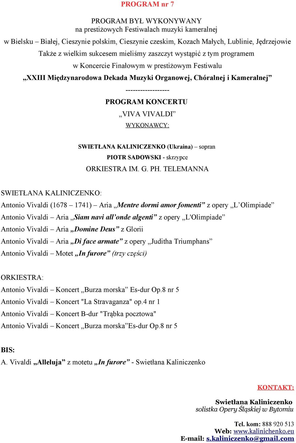 VIVALDI WYKONAWCY: SWIETŁANA KALINICZENKO (Ukraina) sopran PIOTR SADOWSKI - skrzypce ORKIESTRA IM. G. PH.