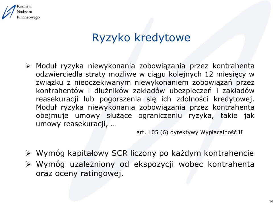 kredytowej. Moduł ryzyka niewykonania zobowiązania przez kontrahenta obejmuje umowy służące ograniczeniu ryzyka, takie jak umowy reasekuracji, art.