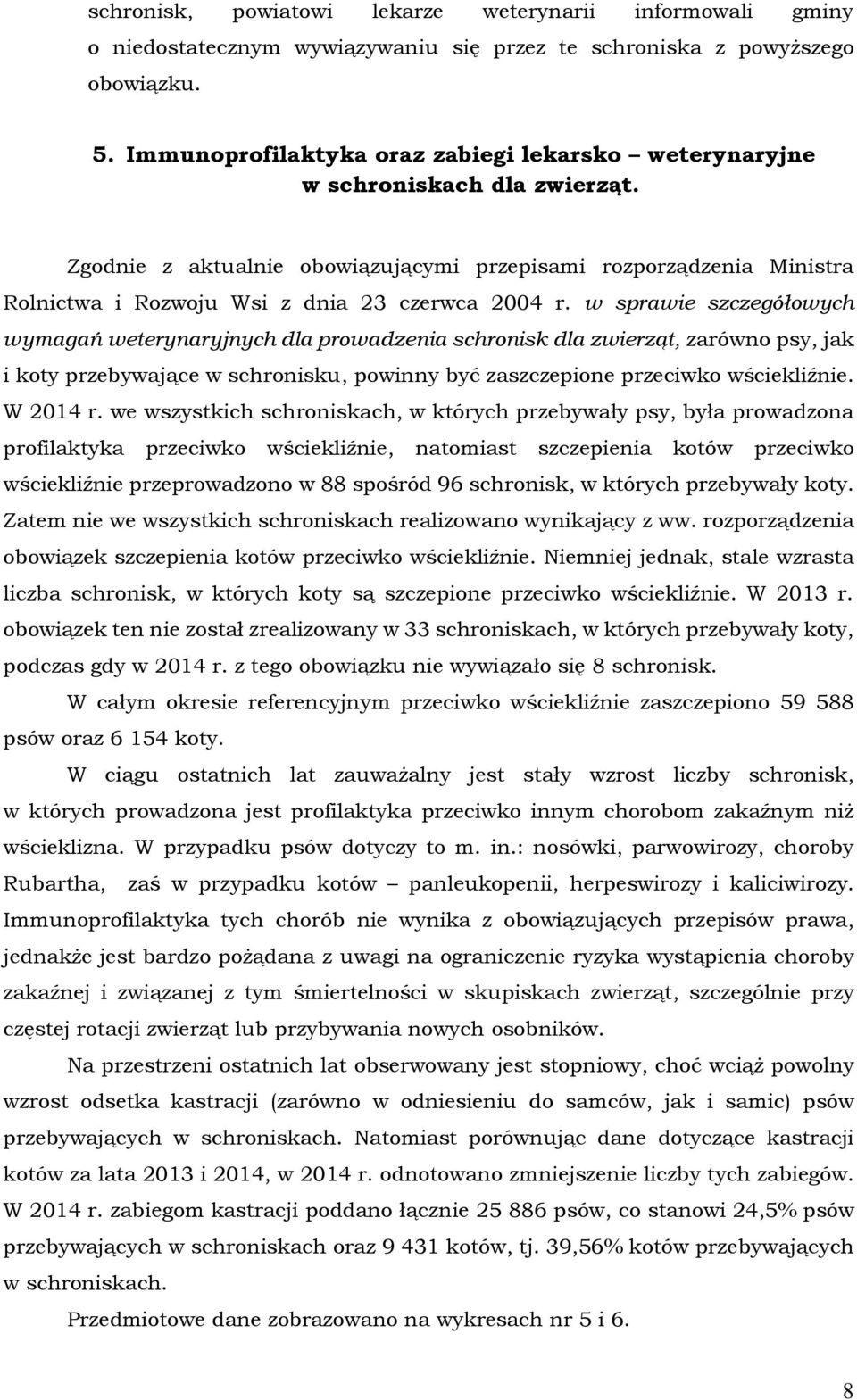 Zgodnie z aktualnie obowiązującymi przepisami rozporządzenia Ministra Rolnictwa i Rozwoju Wsi z dnia 23 czerwca 2004 r.