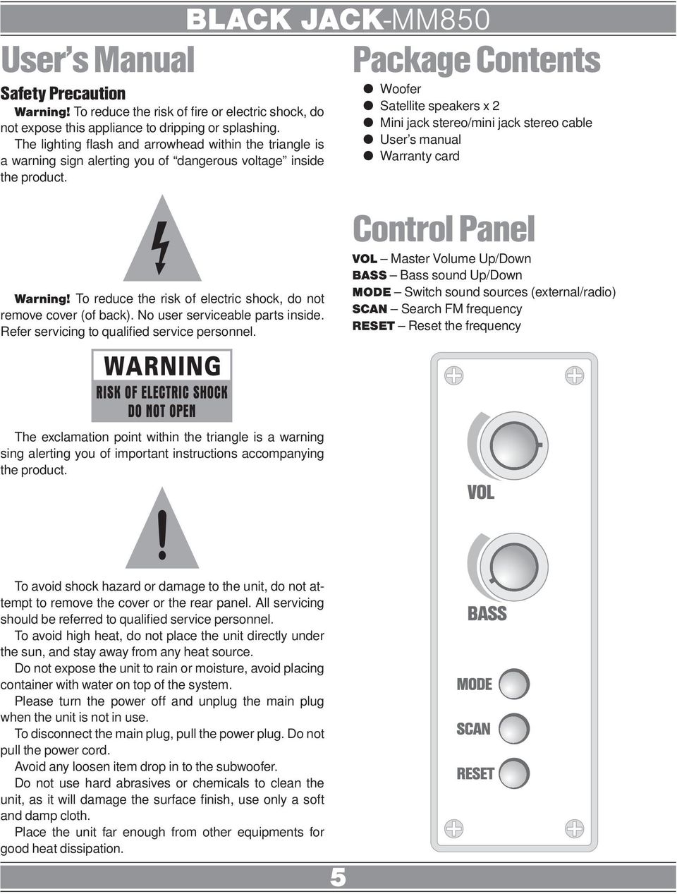 To reduce the risk of electric shock, do not remove cover (of back). No user serviceable parts inside. Refer servicing to qualified service personnel.