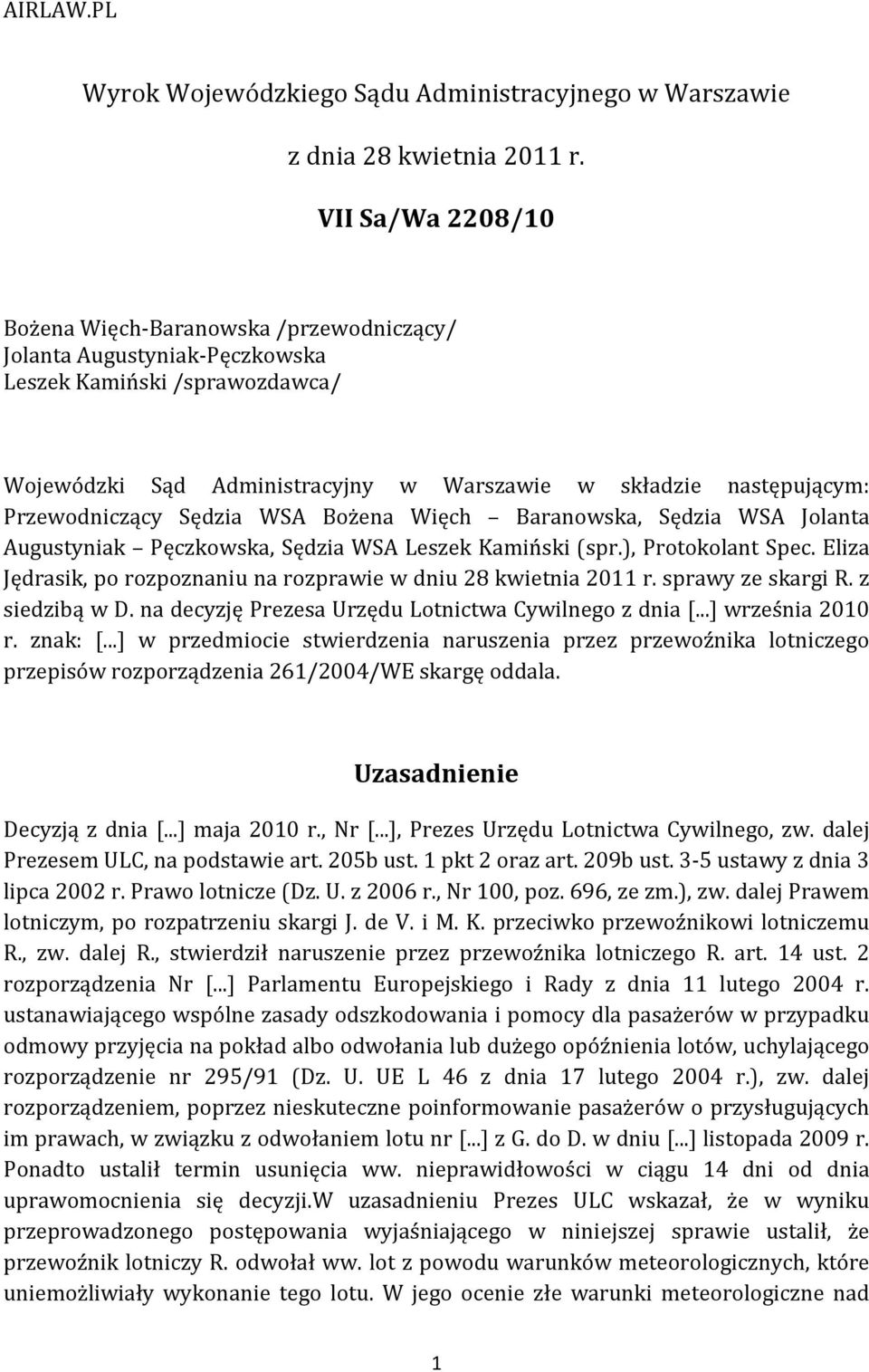 Przewodniczący Sędzia WSA Bożena Więch Baranowska, Sędzia WSA Jolanta Augustyniak Pęczkowska, Sędzia WSA Leszek Kamiński (spr.), Protokolant Spec.