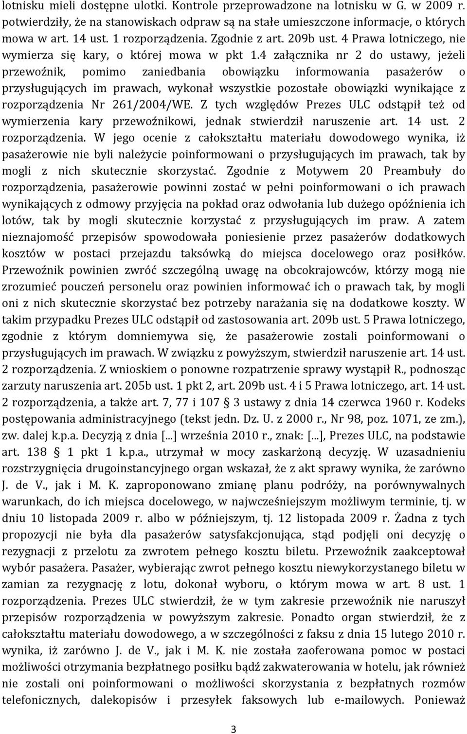 4 załącznika nr 2 do ustawy, jeżeli przewoźnik, pomimo zaniedbania obowiązku informowania pasażerów o przysługujących im prawach, wykonał wszystkie pozostałe obowiązki wynikające z rozporządzenia Nr