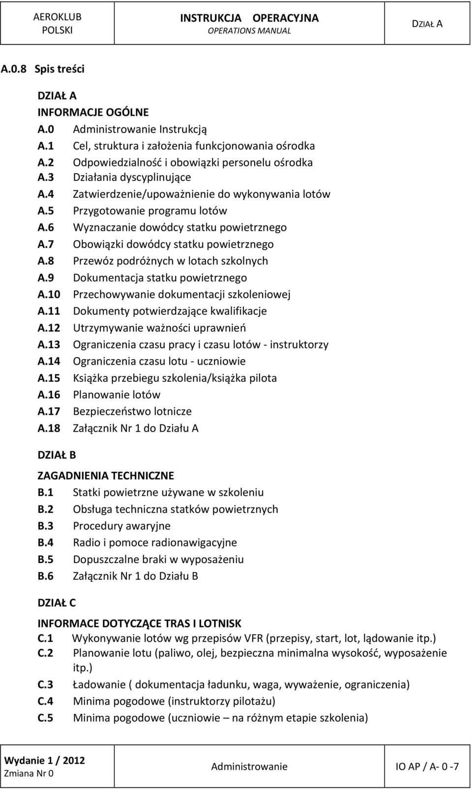 8 Przewóz podróżnych w lotach szkolnych A.9 Dokumentacja statku powietrznego A.10 Przechowywanie dokumentacji szkoleniowej A.11 Dokumenty potwierdzające kwalifikacje A.