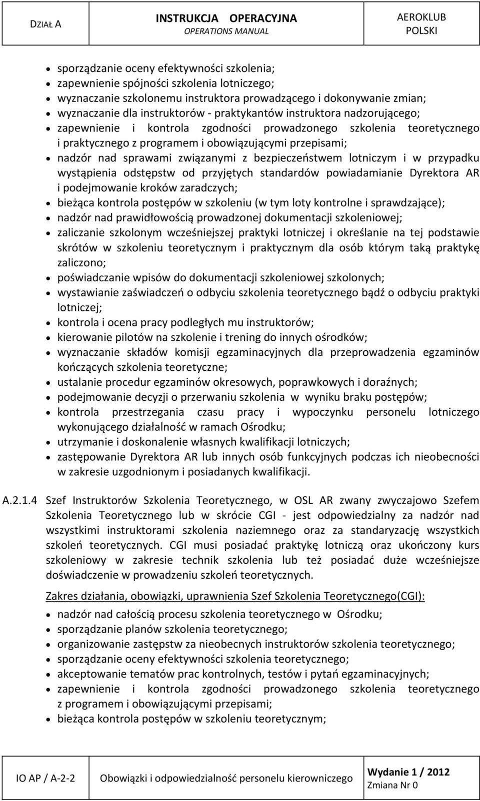 związanymi z bezpieczeństwem lotniczym i w przypadku wystąpienia odstępstw od przyjętych standardów powiadamianie Dyrektora AR i podejmowanie kroków zaradczych; bieżąca kontrola postępów w szkoleniu