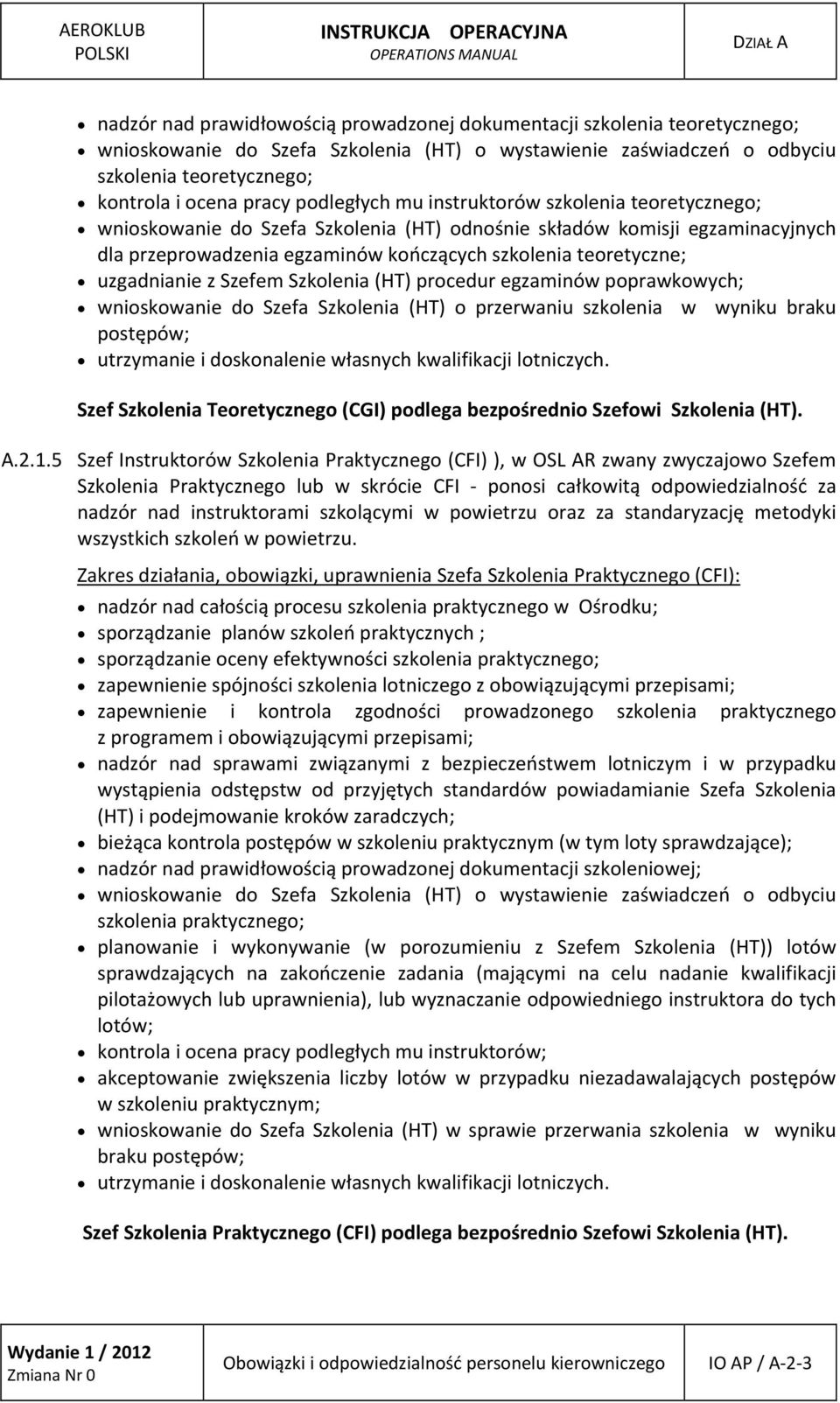 teoretyczne; uzgadnianie z Szefem Szkolenia (HT) procedur egzaminów poprawkowych; wnioskowanie do Szefa Szkolenia (HT) o przerwaniu szkolenia w wyniku braku postępów; utrzymanie i doskonalenie