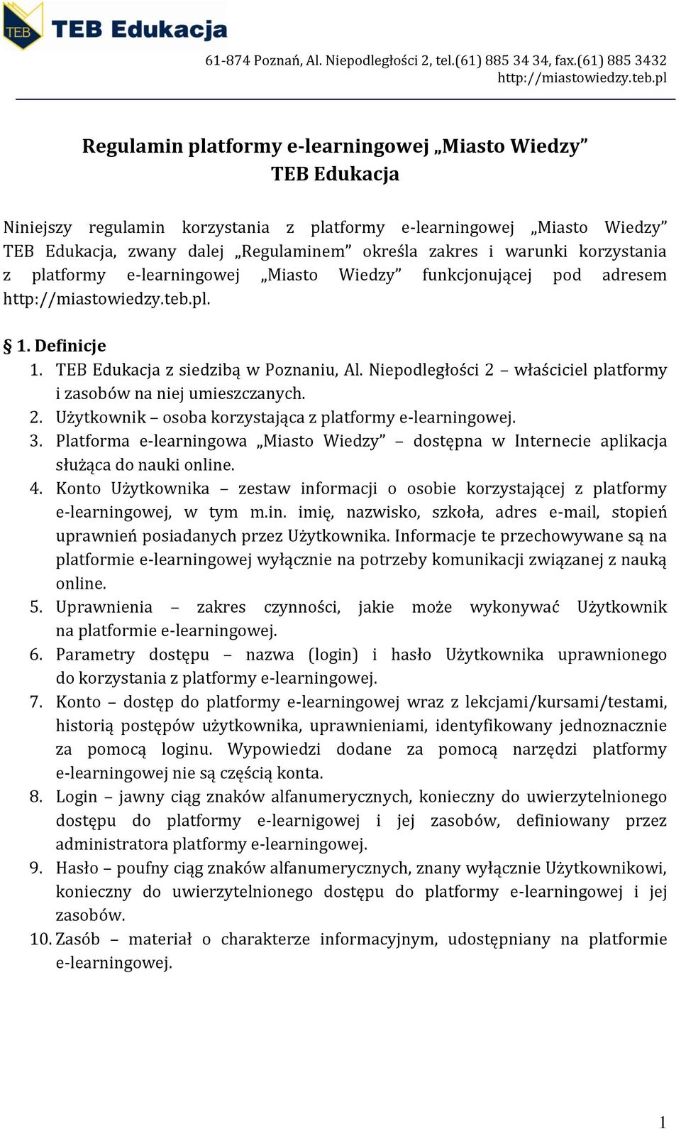 Niepodległości 2 właściciel platformy i zasobów na niej umieszczanych. 2. Użytkownik osoba korzystająca z platformy e-learningowej. 3.