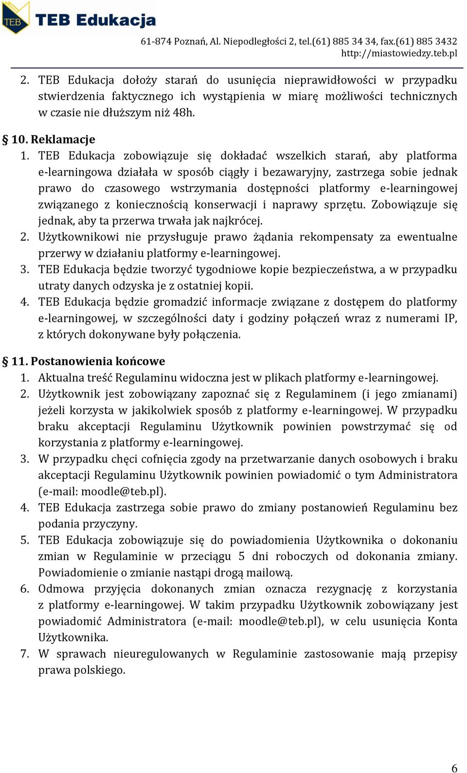 e-learningowej związanego z koniecznością konserwacji i naprawy sprzętu. Zobowiązuje się jednak, aby ta przerwa trwała jak najkrócej. 2.