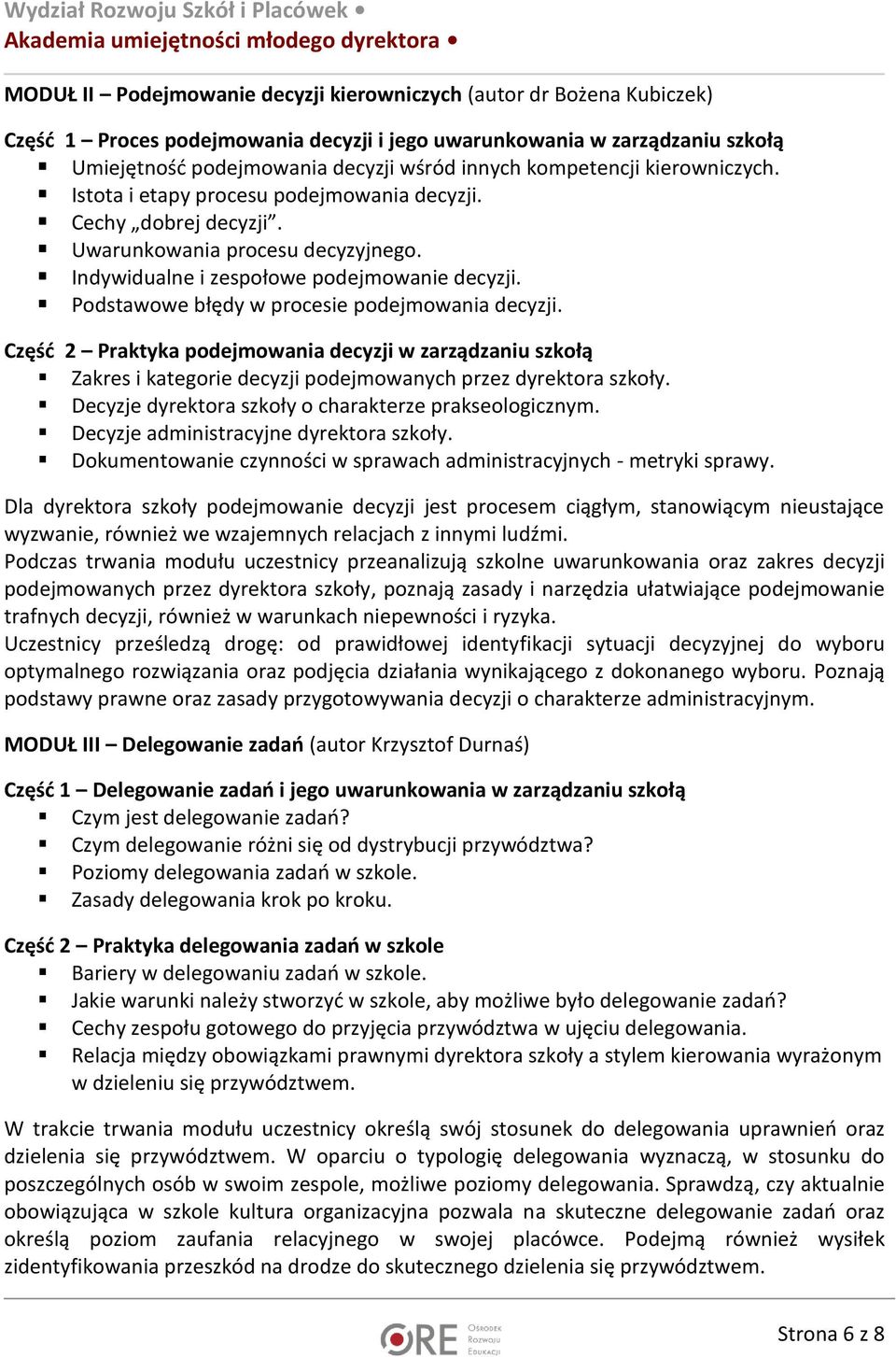 Podstawowe błędy w procesie podejmowania decyzji. Część 2 Praktyka podejmowania decyzji w zarządzaniu szkołą Zakres i kategorie decyzji podejmowanych przez dyrektora szkoły.