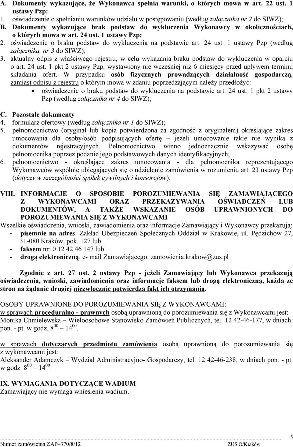 aktualny odpis z właściwego rejestru, w celu wykazania braku podstaw do wykluczenia w oparciu o art. 24 ust.