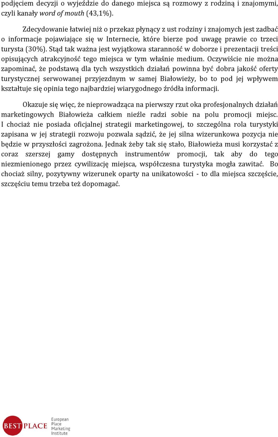 Stąd tak ważna jest wyjątkowa staranność w doborze i prezentacji treści opisujących atrakcyjność tego miejsca w tym właśnie medium.