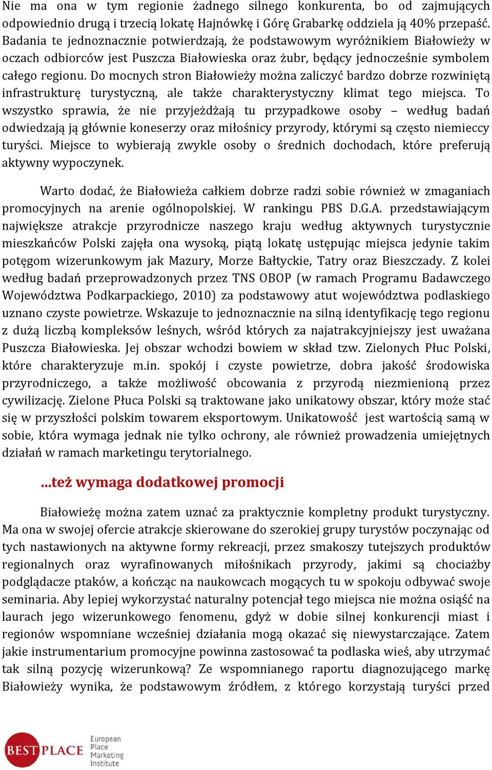 Do mocnych stron Białowieży można zaliczyć bardzo dobrze rozwiniętą infrastrukturę turystyczną, ale także charakterystyczny klimat tego miejsca.