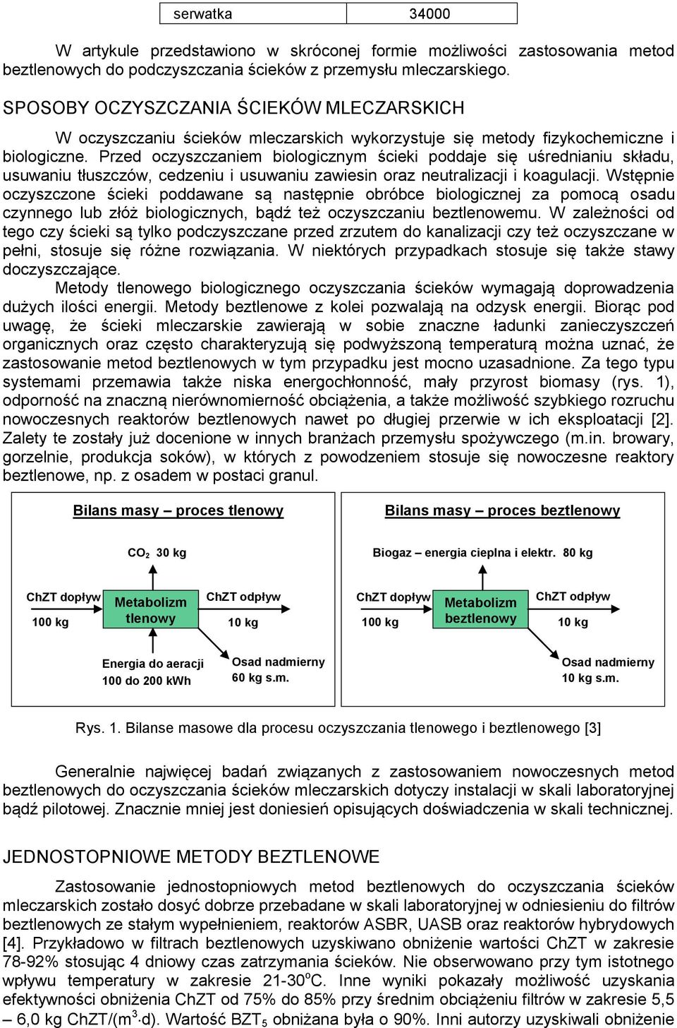 Przed oczyszczaniem biologicznym ścieki poddaje się uśrednianiu składu, usuwaniu tłuszczów, cedzeniu i usuwaniu zawiesin oraz neutralizacji i koagulacji.