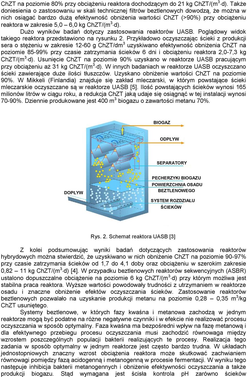 5,0 6,0 kg ChZT/(m 3 d). Dużo wyników badań dotyczy zastosowania reaktorów UASB. Poglądowy widok takiego reaktora przedstawiono na rysunku 2.