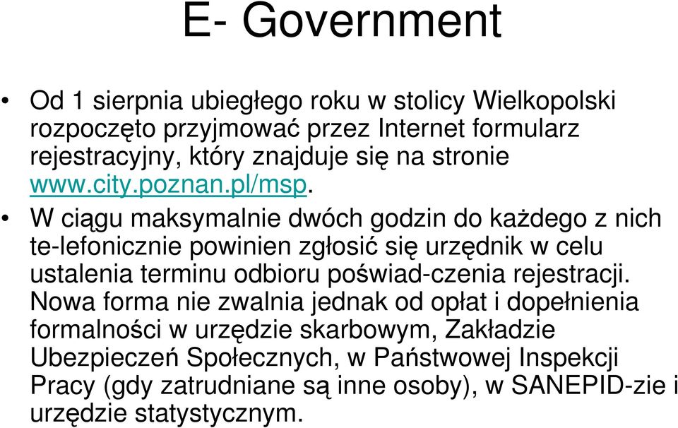 W ciągu maksymalnie dwóch godzin do każdego z nich te-lefonicznie powinien zgłosić się urzędnik w celu ustalenia terminu odbioru