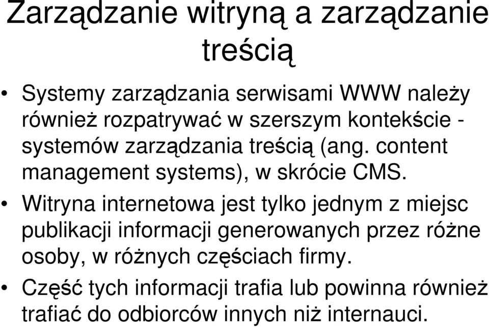 Witryna internetowa jest tylko jednym z miejsc publikacji informacji generowanych przez różne osoby, w