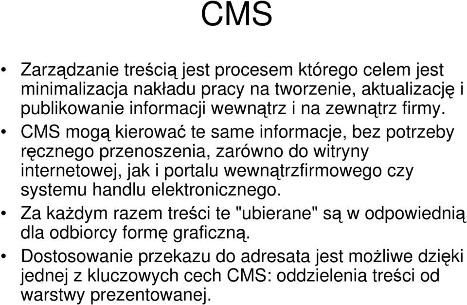 CMS mogą kierować te same informacje, bez potrzeby ręcznego przenoszenia, zarówno do witryny internetowej, jak i portalu wewnątrzfirmowego