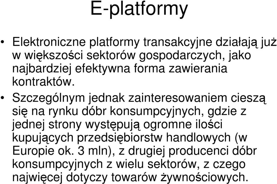 Szczególnym jednak zainteresowaniem cieszą się na rynku dóbr konsumpcyjnych, gdzie z jednej strony występują