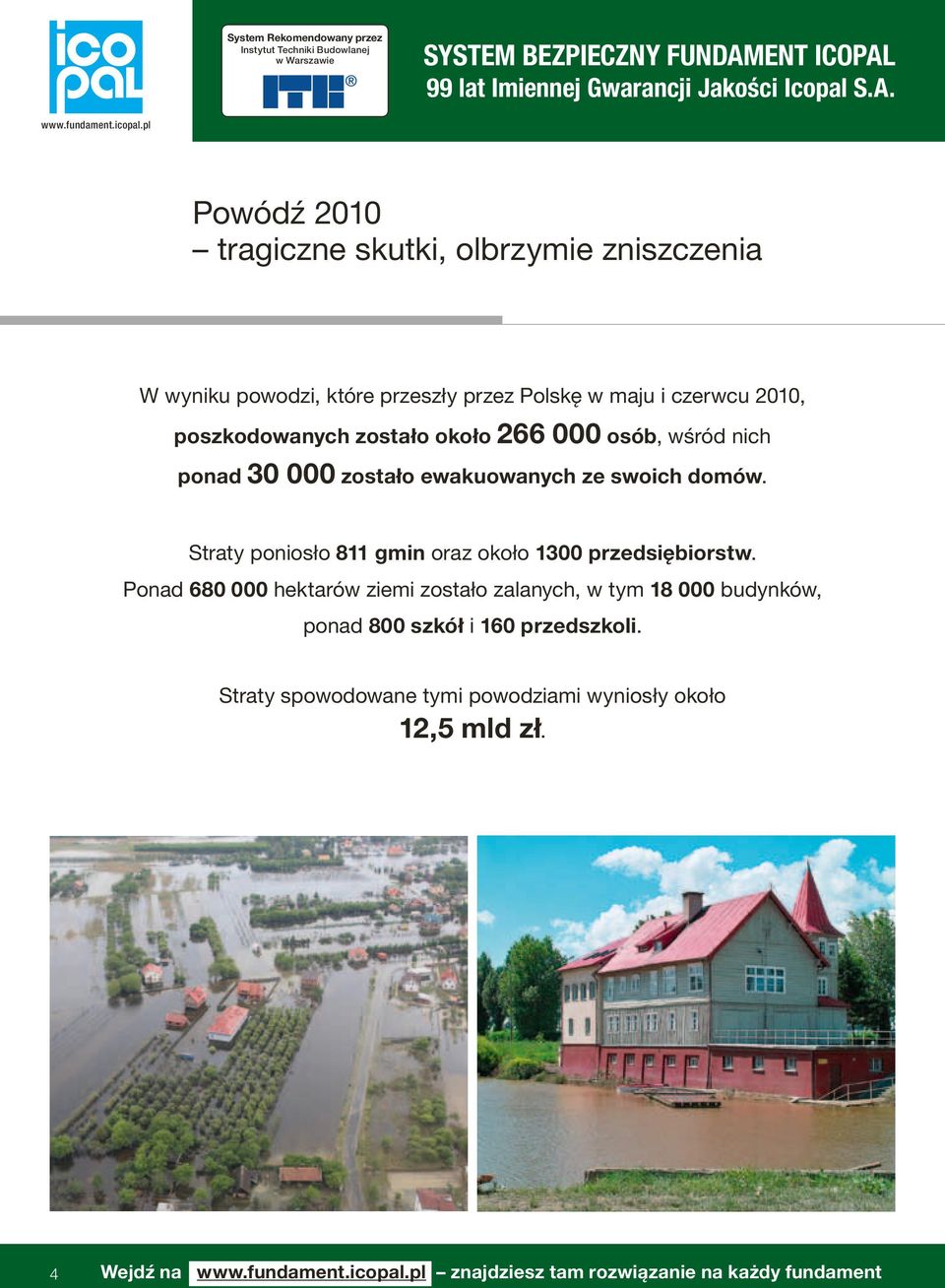 zostało ewakuowanych ze swoich domów. Straty poniosło 811 gmin oraz około 1300 przedsiębiorstw.