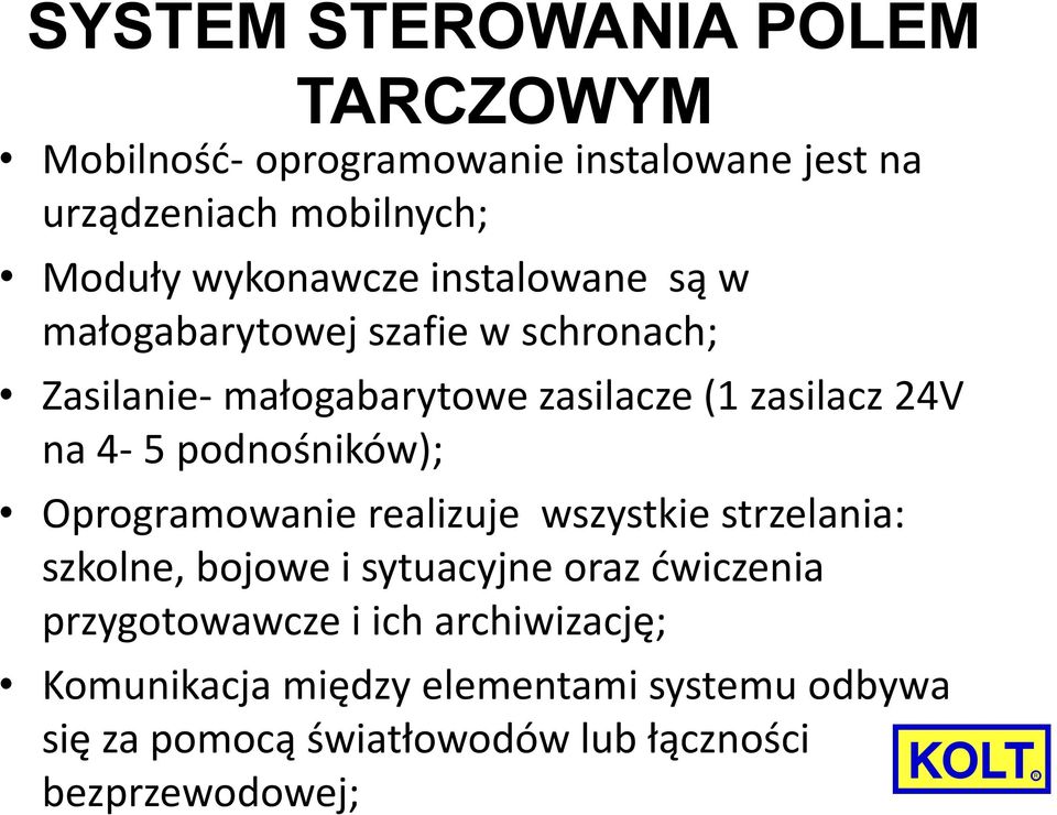 4-5 podnośników); Oprogramowanie realizuje wszystkie strzelania: szkolne, bojowe i sytuacyjne oraz ćwiczenia