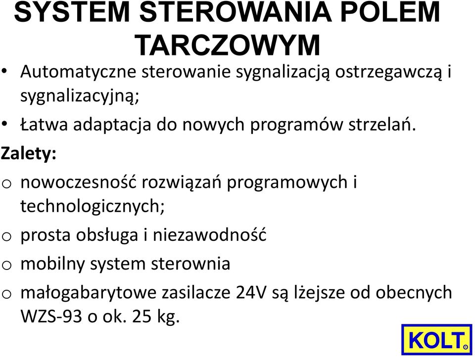 Zalety: o nowoczesność rozwiązań programowych i technologicznych; o prosta obsługa i